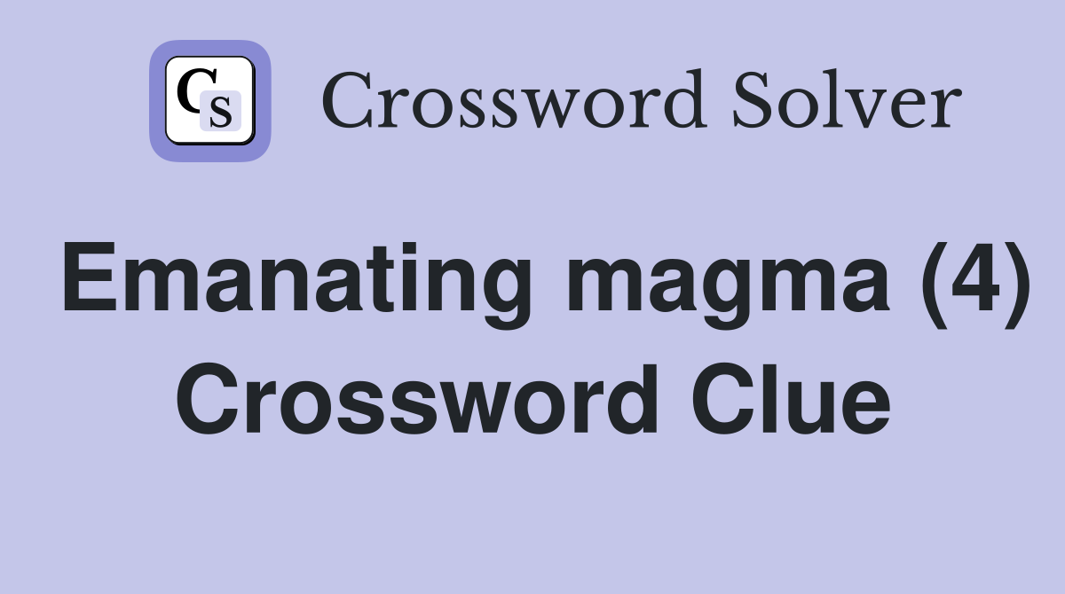 Emanating magma (4) Crossword Clue