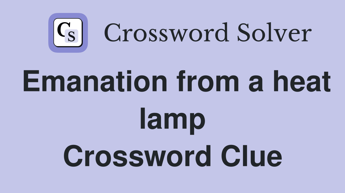 Emanation from a heat lamp Crossword Clue