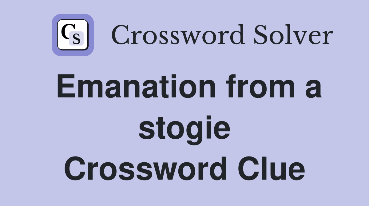 Emanation from a stogie Crossword Clue