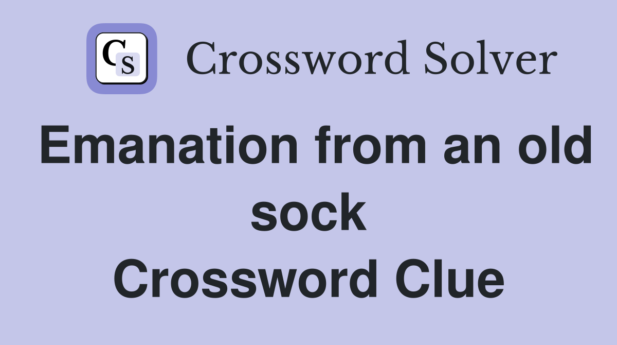 Emanation from an old sock Crossword Clue