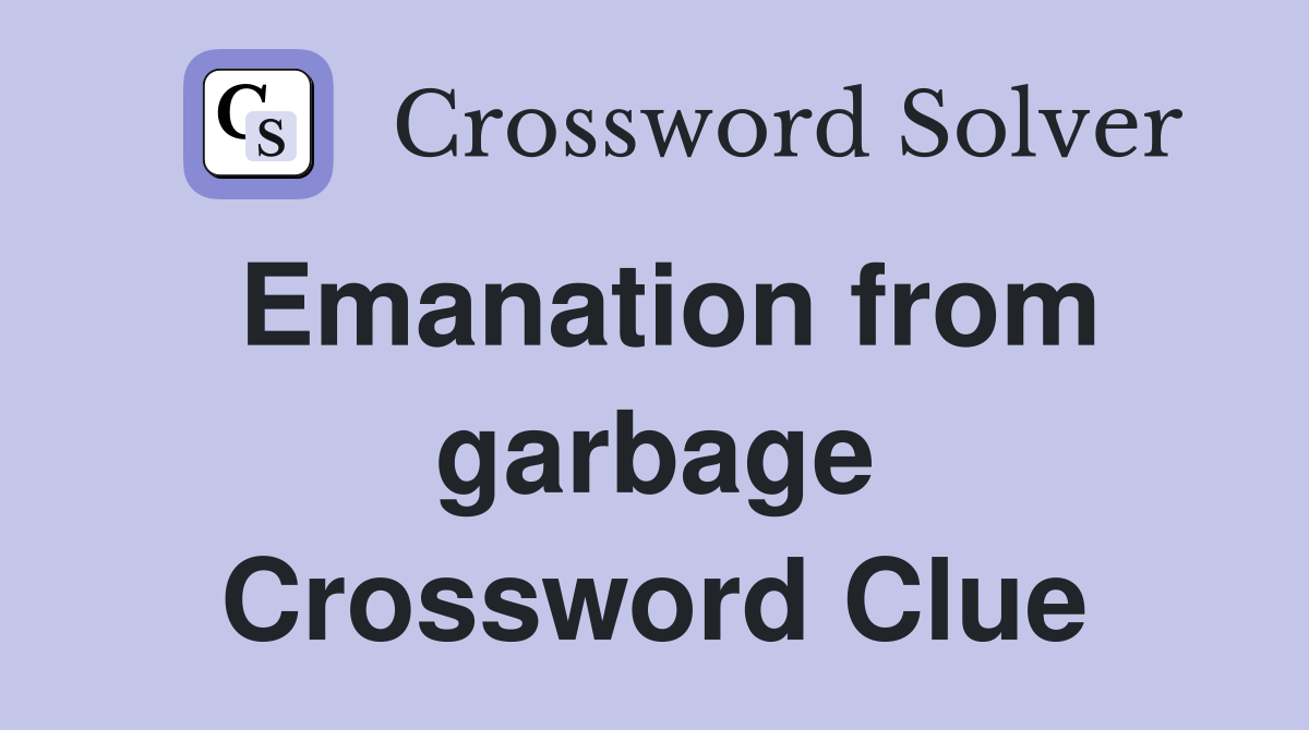 Emanation from garbage Crossword Clue