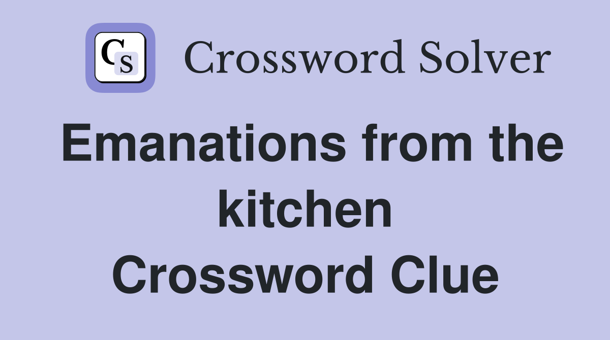 Emanations from the kitchen Crossword Clue