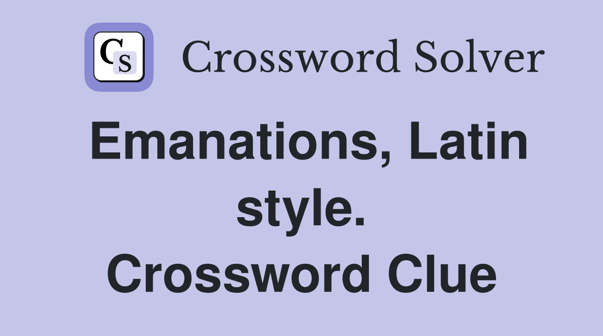Emanations, Latin style. Crossword Clue