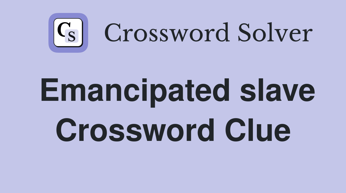 Emancipated slave Crossword Clue