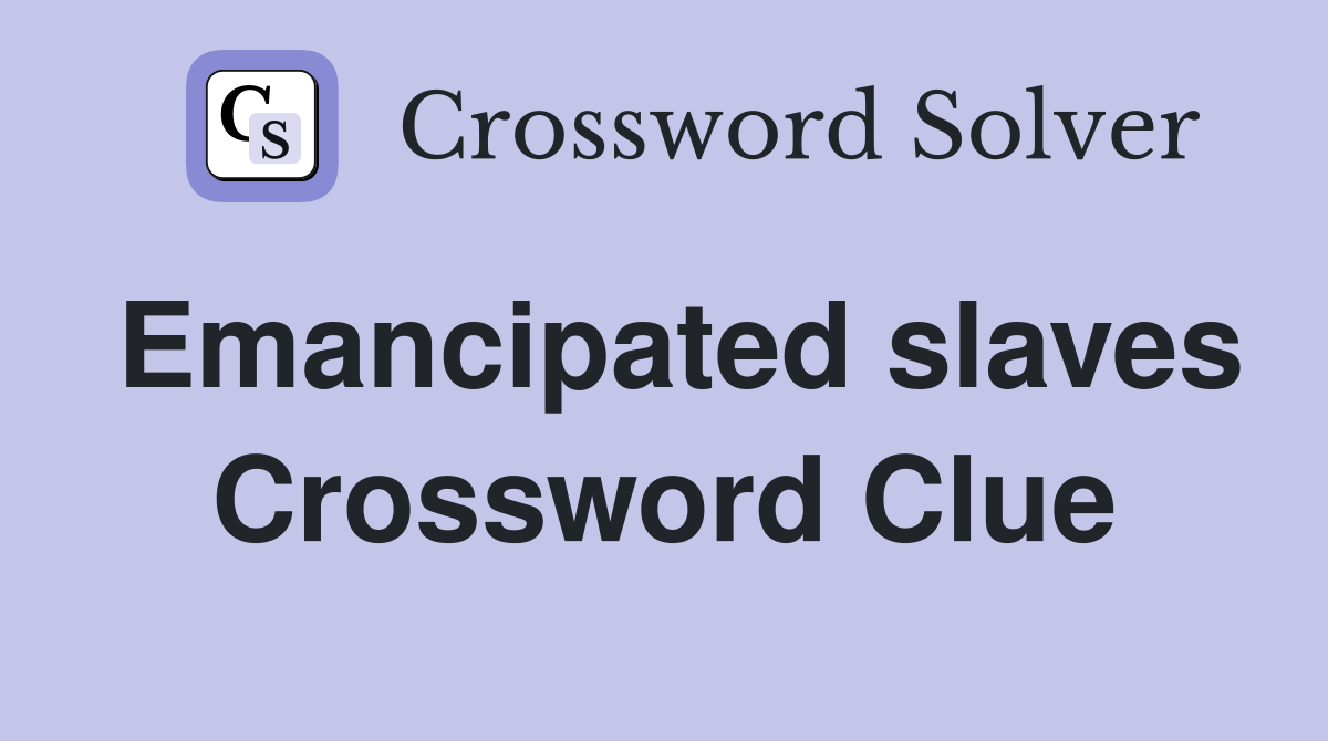 Emancipated slaves Crossword Clue