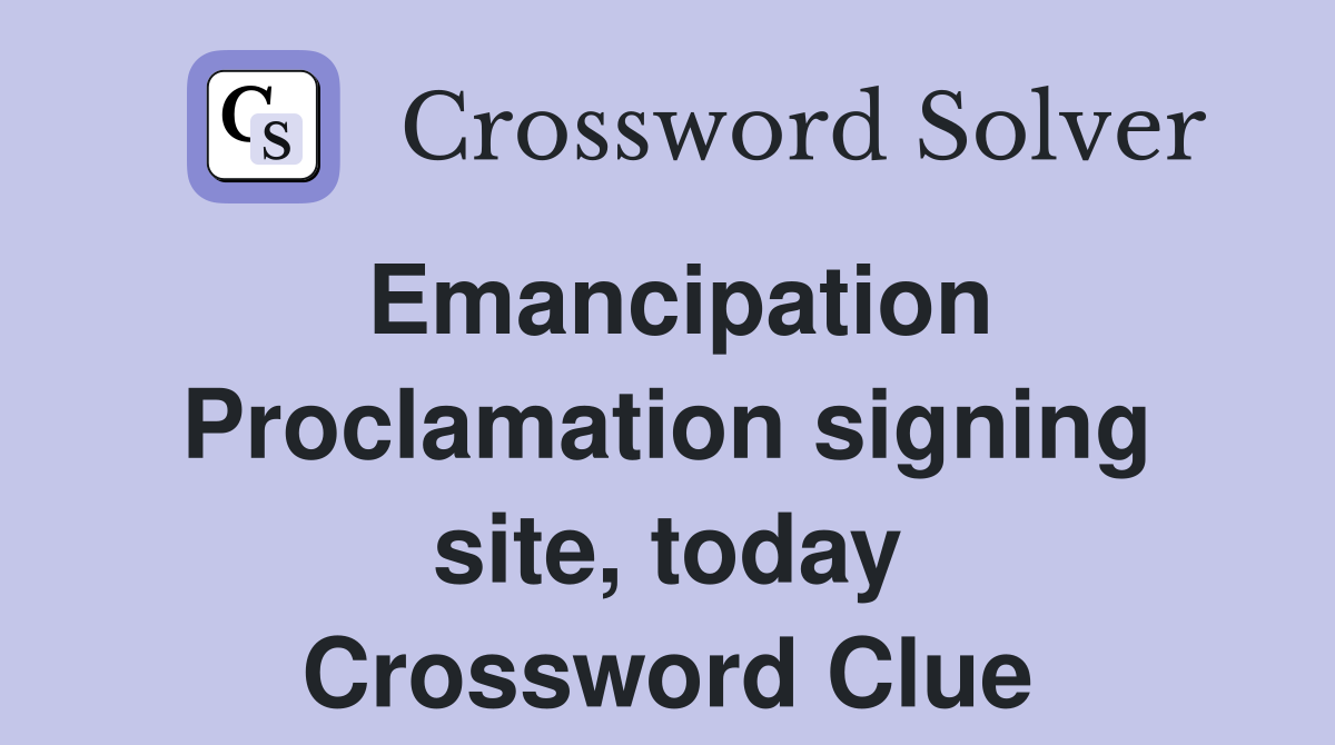 Emancipation Proclamation signing site, today Crossword Clue