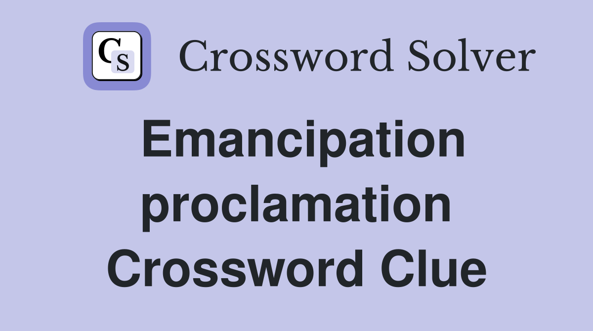 Emancipation proclamation Crossword Clue
