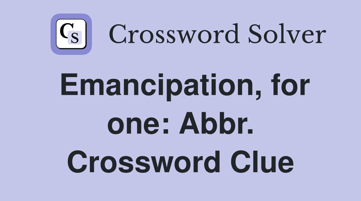 Emancipation, for one: Abbr. Crossword Clue