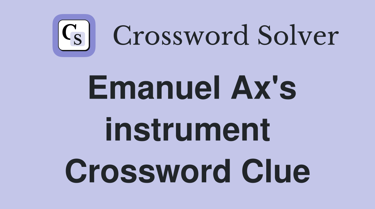 Emanuel Ax's instrument Crossword Clue