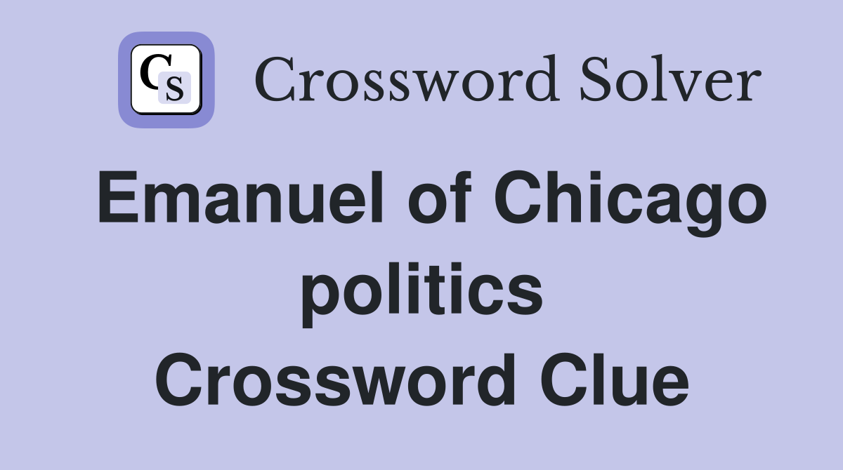 Emanuel of Chicago politics Crossword Clue