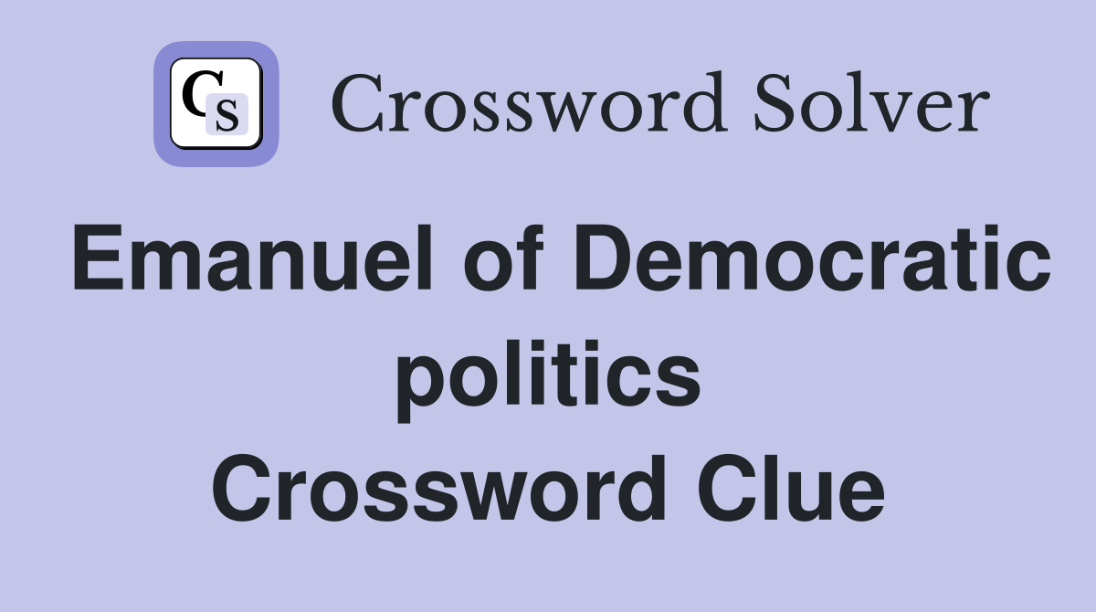 Emanuel of Democratic politics Crossword Clue