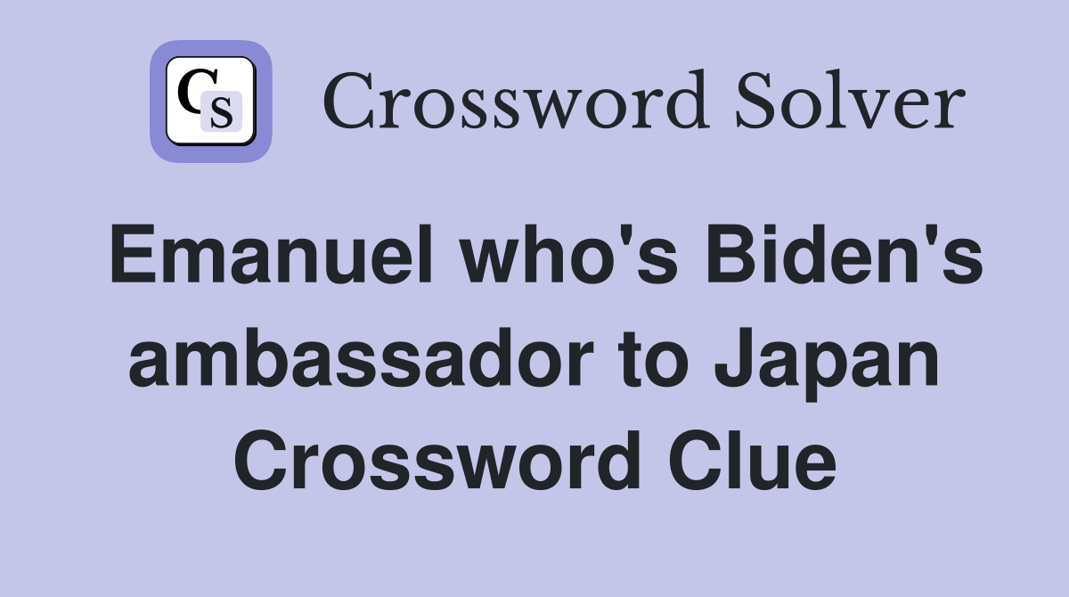 Emanuel who's Biden's ambassador to Japan Crossword Clue