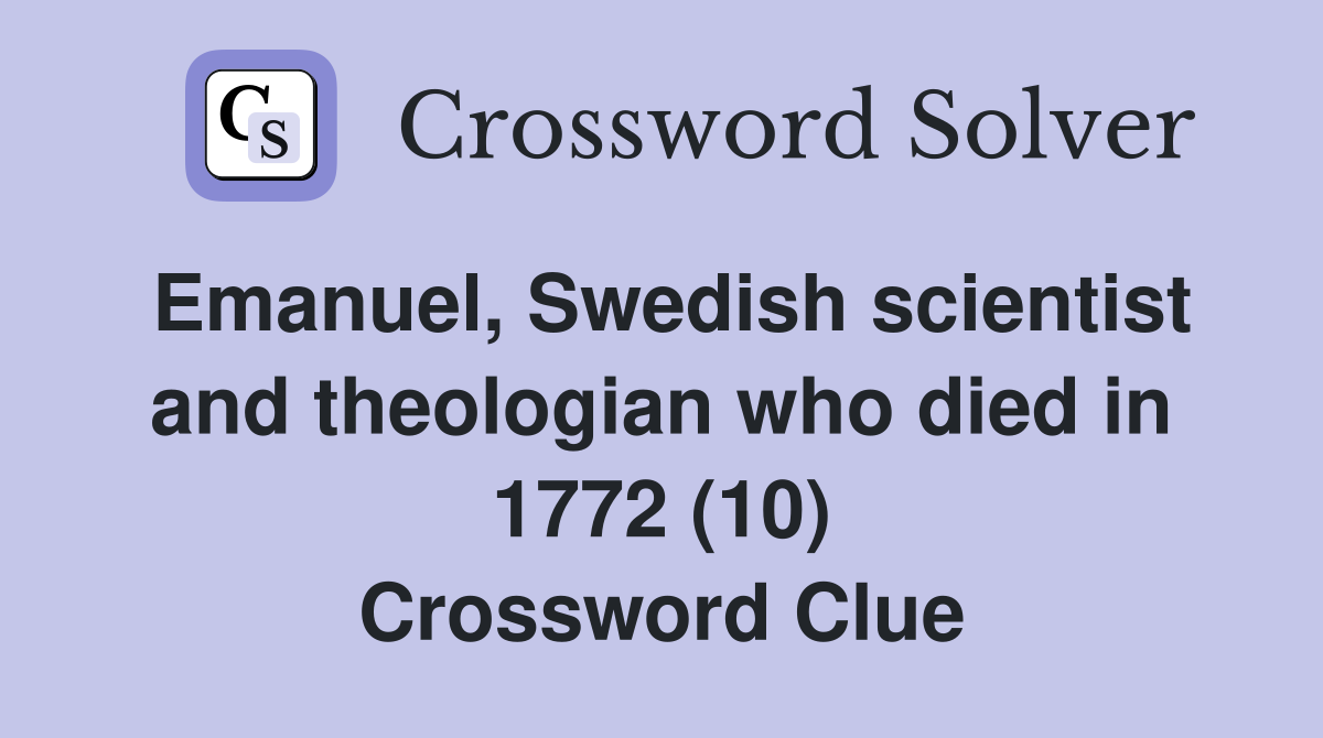 Emanuel, Swedish scientist and theologian who died in 1772 (10) Crossword Clue