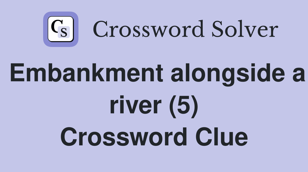 Embankment alongside a river (5) Crossword Clue