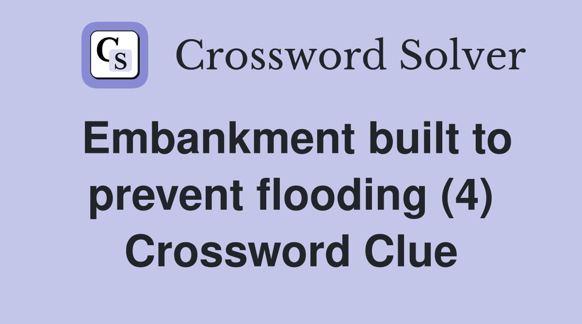 Embankment built to prevent flooding (4) Crossword Clue