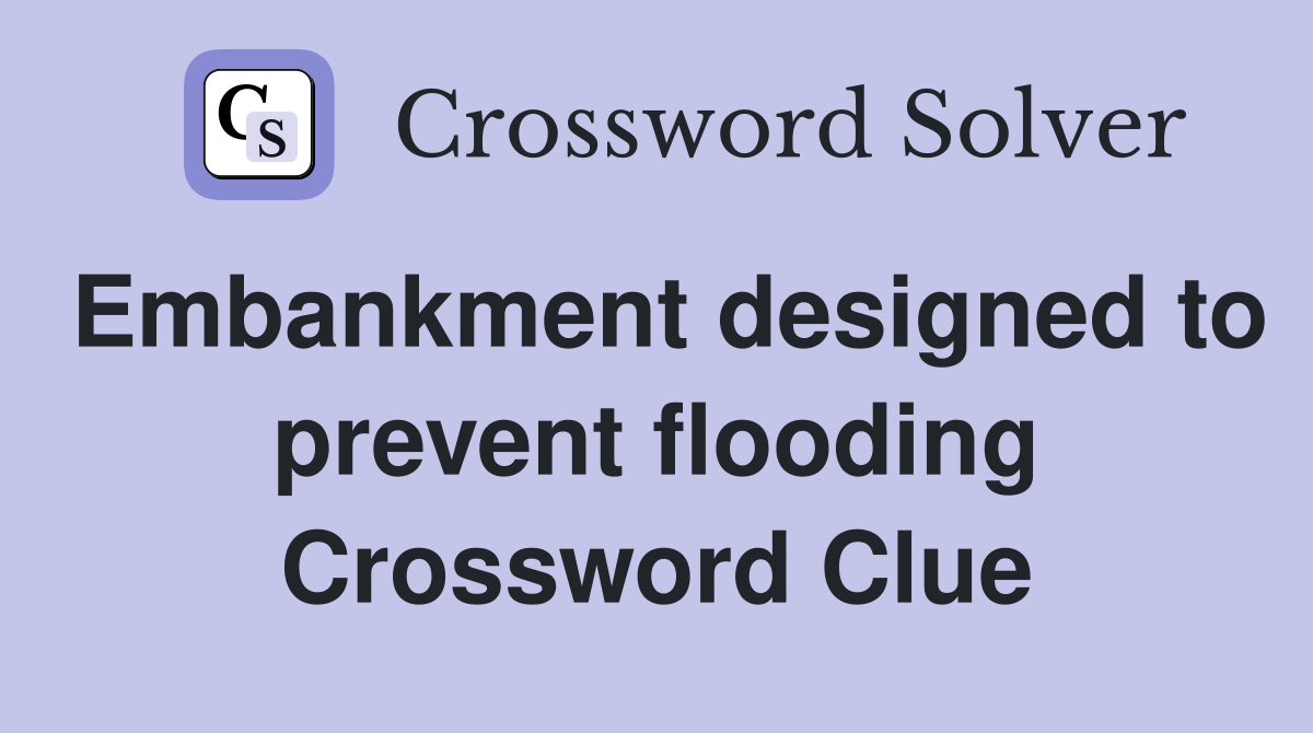 Embankment designed to prevent flooding Crossword Clue