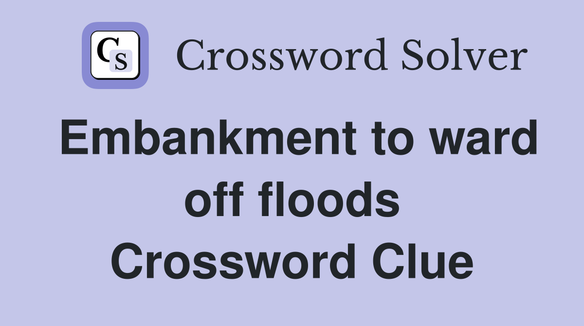 Embankment to ward off floods Crossword Clue