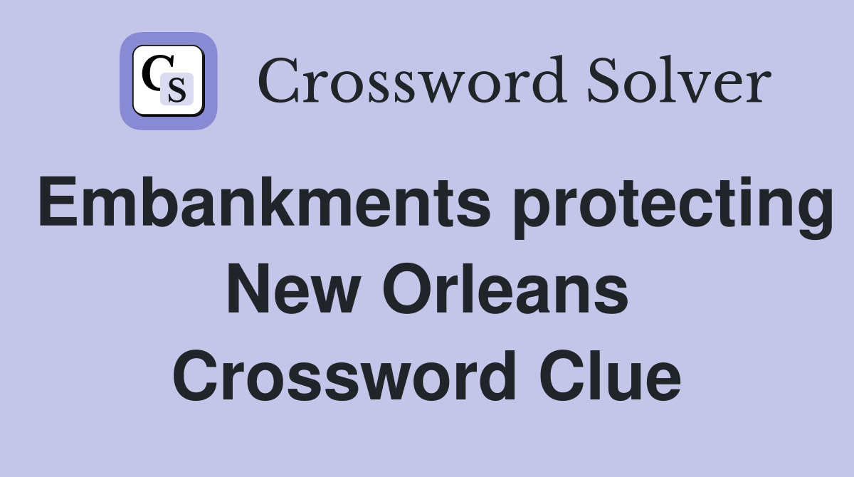 Embankments protecting New Orleans Crossword Clue