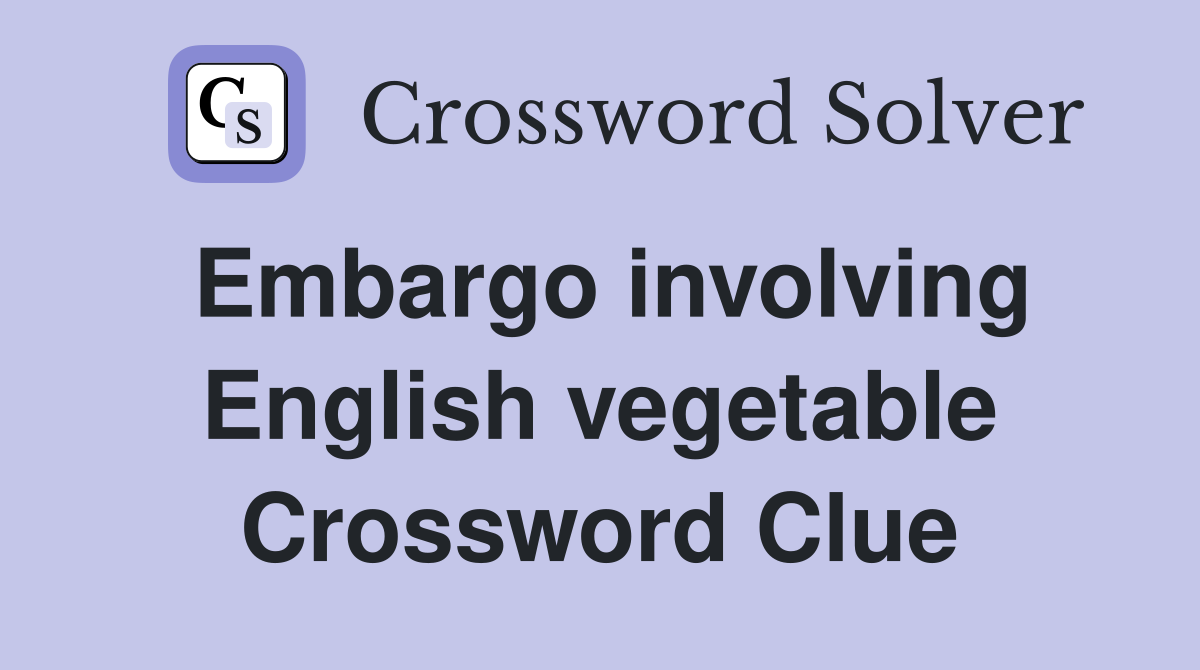 Embargo involving English vegetable Crossword Clue