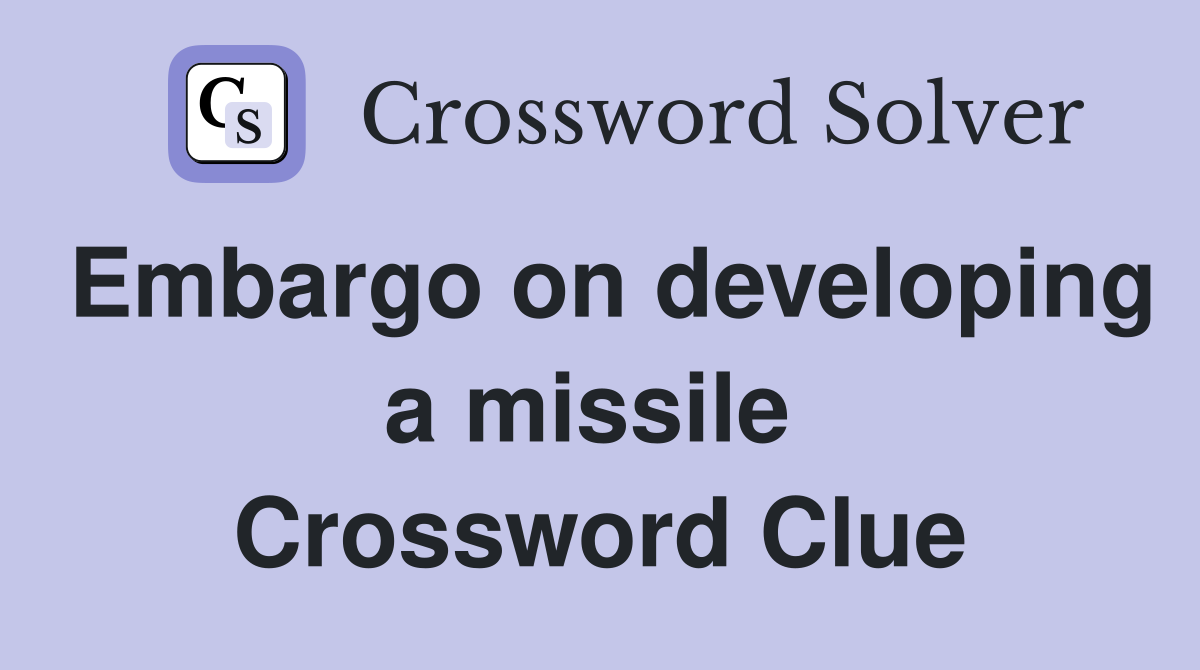 Embargo on developing a missile  Crossword Clue