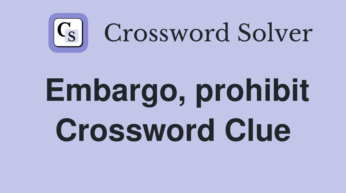 Embargo, prohibit Crossword Clue