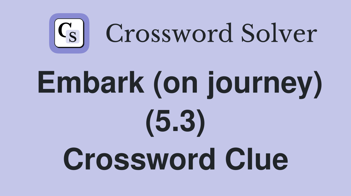 Embark (on journey) (5.3) Crossword Clue