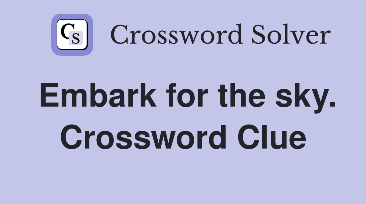 Embark for the sky. Crossword Clue