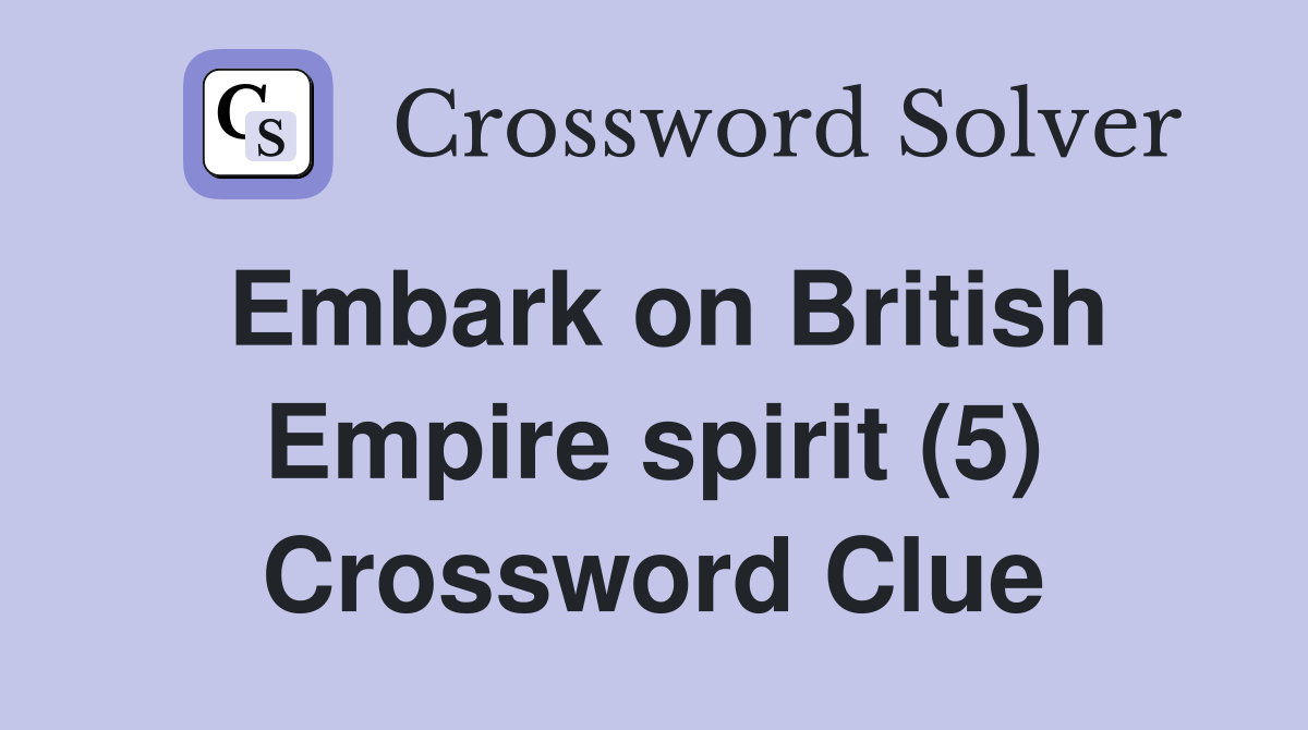 Embark on British Empire spirit (5) Crossword Clue
