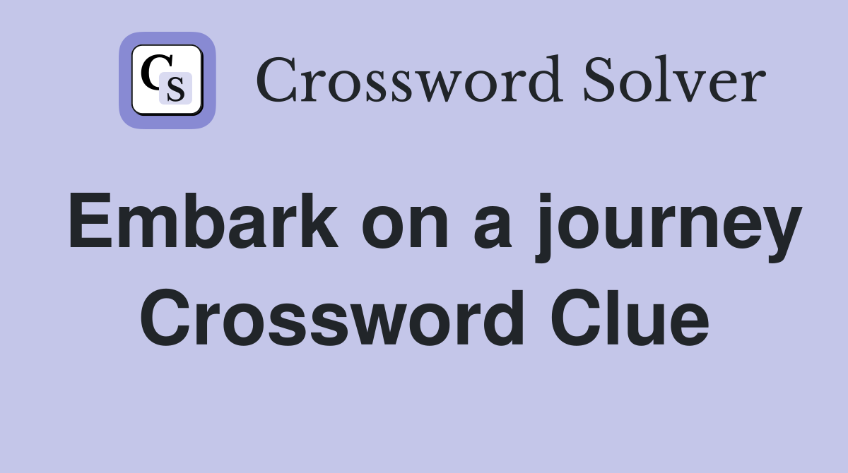 Embark on a journey Crossword Clue