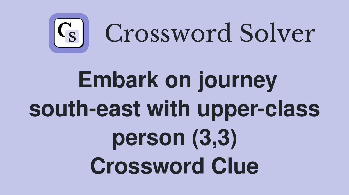 Embark on journey south-east with upper-class person (3,3) Crossword Clue