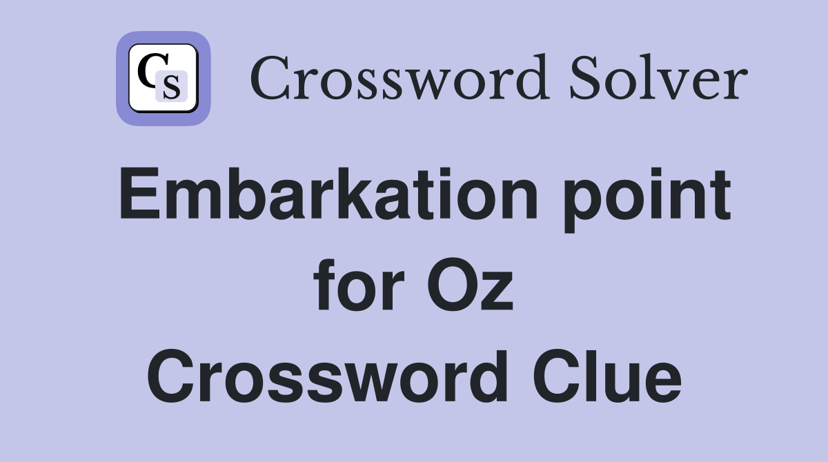 Embarkation point for Oz Crossword Clue