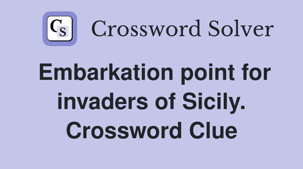 Embarkation point for invaders of Sicily. Crossword Clue