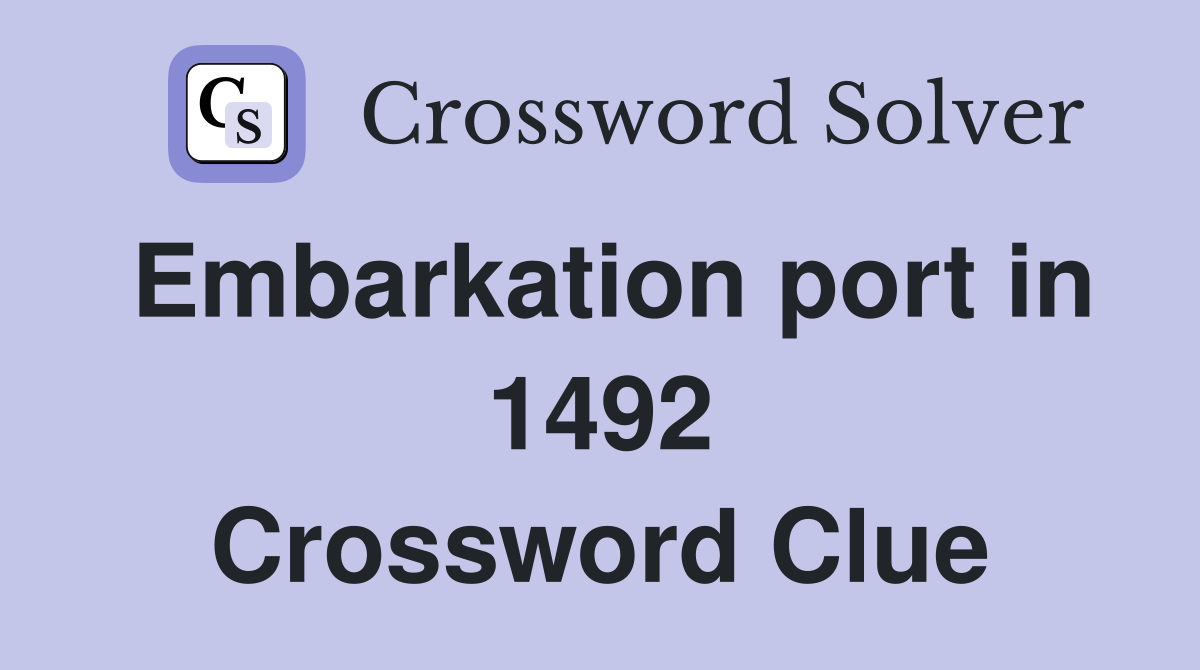 Embarkation port in 1492 Crossword Clue