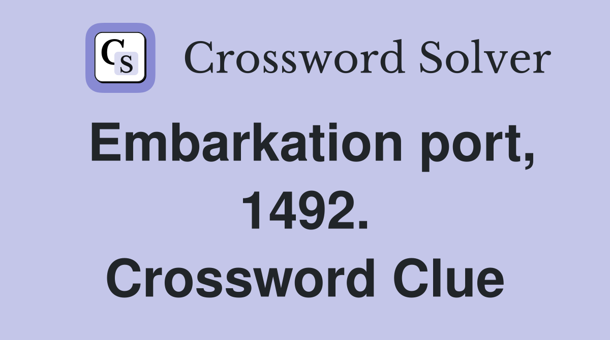 Embarkation port, 1492. Crossword Clue