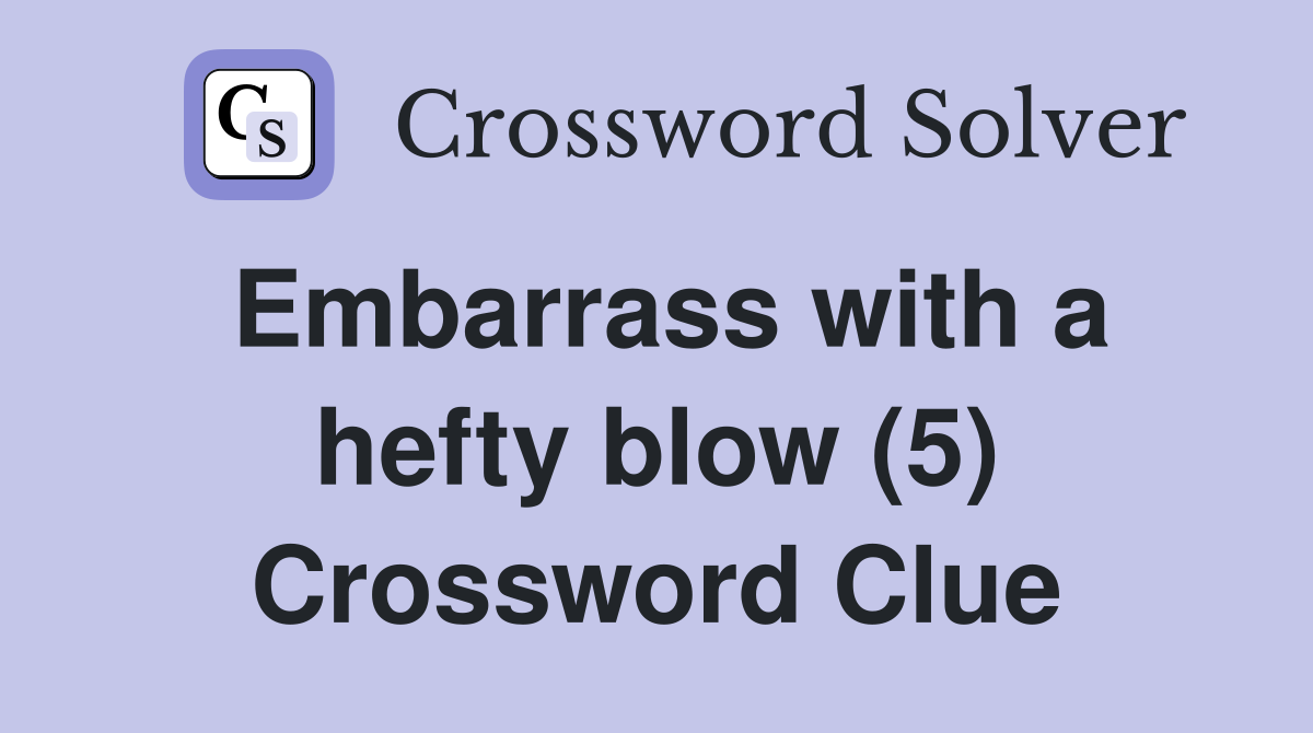 Embarrass with a hefty blow (5) Crossword Clue