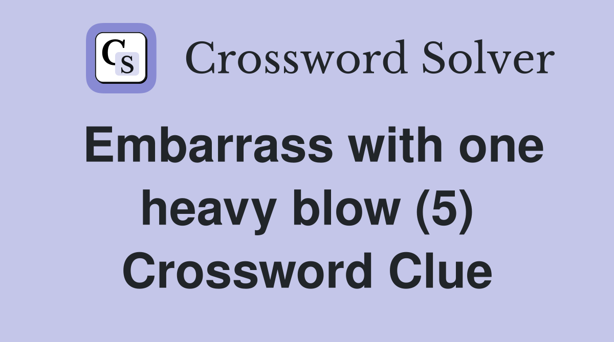 Embarrass with one heavy blow (5) Crossword Clue
