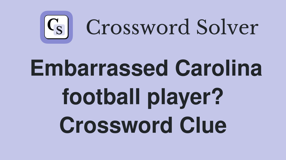 Embarrassed Carolina football player? Crossword Clue