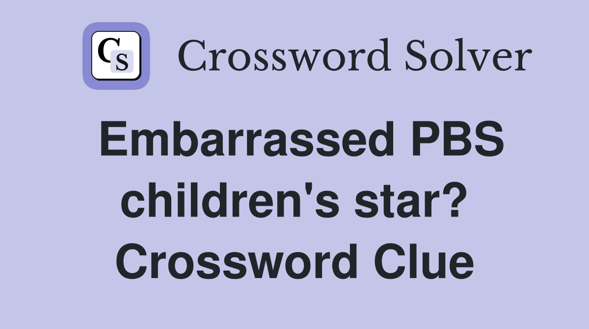 Embarrassed PBS children's star? Crossword Clue