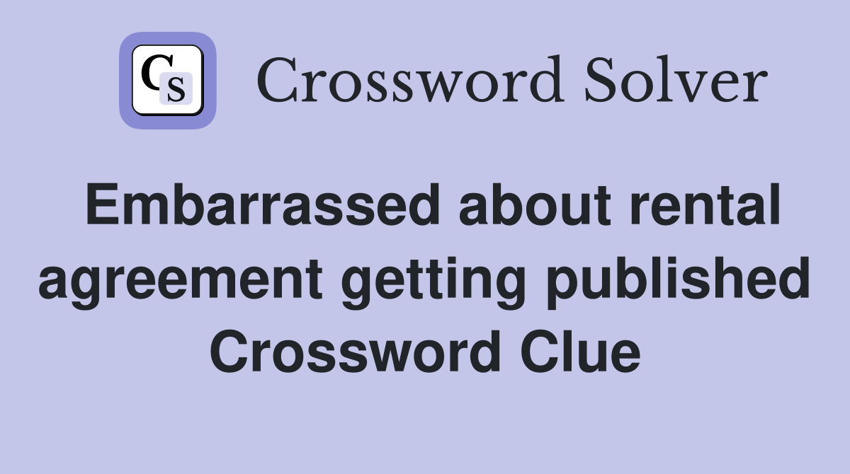 Embarrassed about rental agreement getting published Crossword Clue