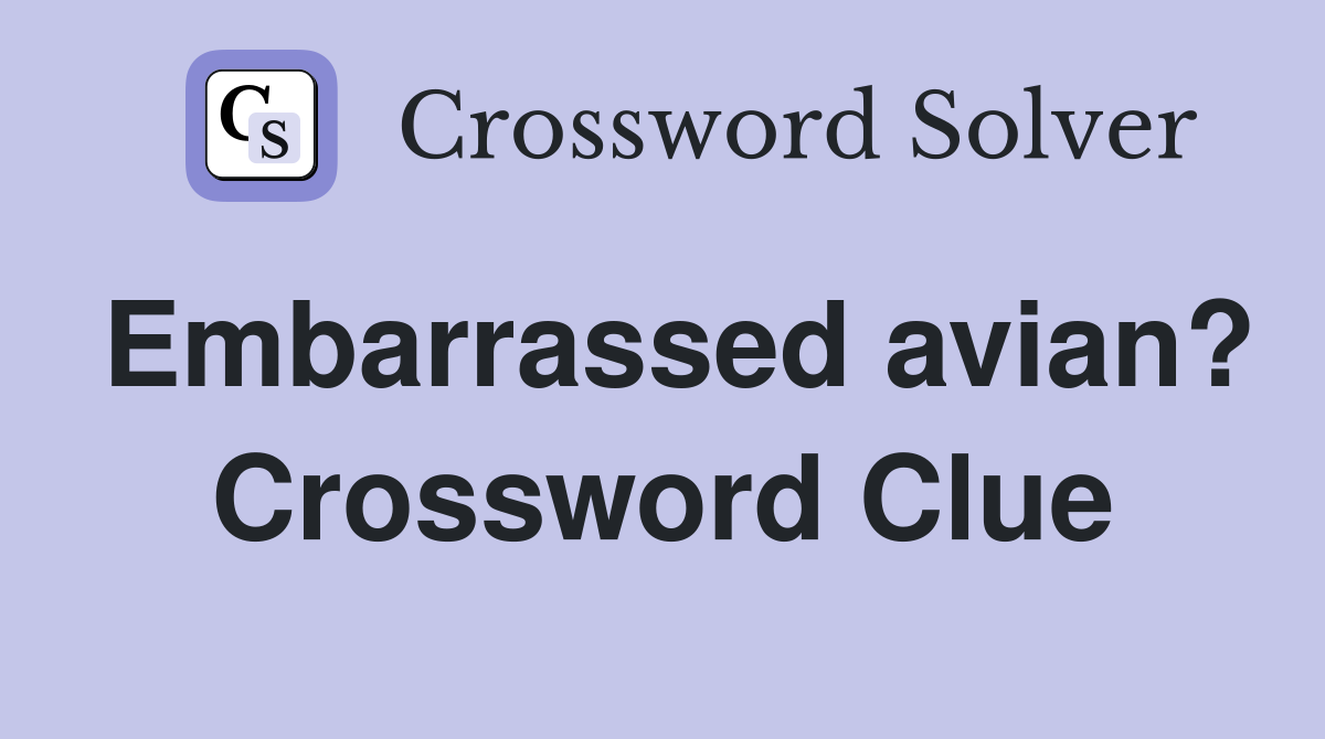Embarrassed avian? Crossword Clue
