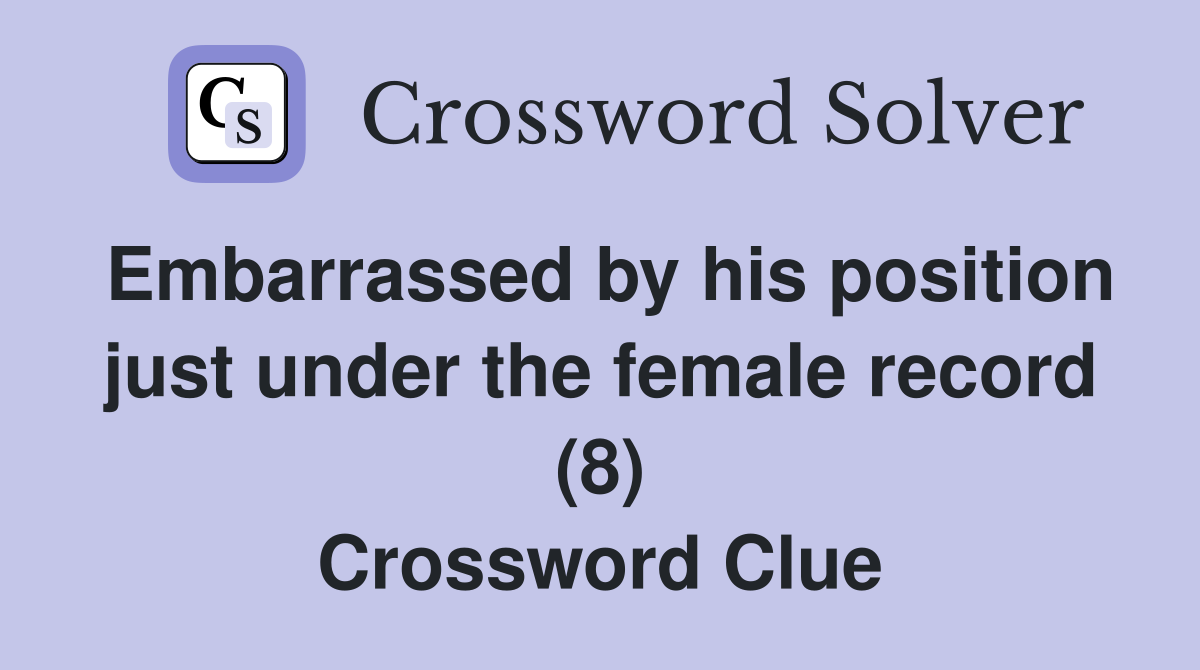 Embarrassed by his position just under the female record (8) Crossword Clue