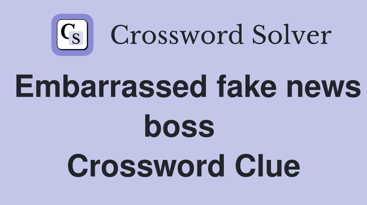 Embarrassed fake news boss  Crossword Clue