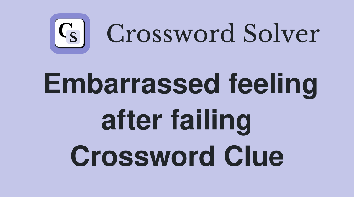 Embarrassed feeling after failing Crossword Clue