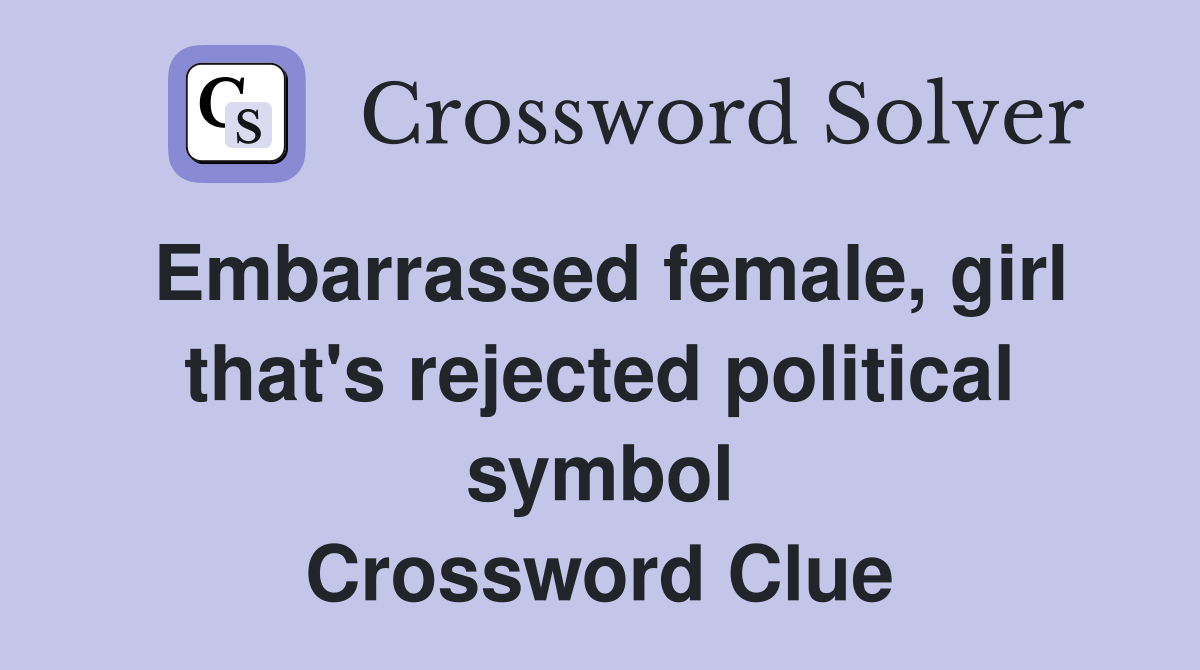 Embarrassed female, girl that's rejected political symbol Crossword Clue