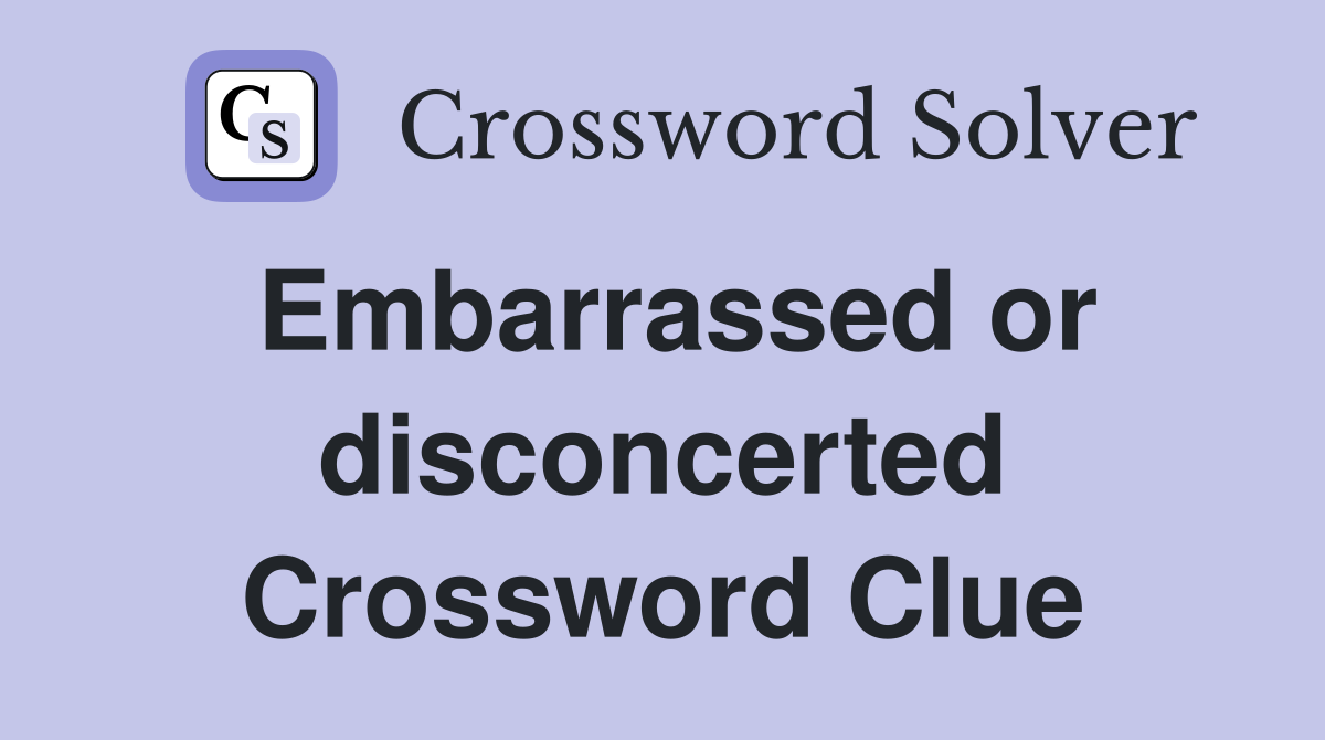 Embarrassed or disconcerted Crossword Clue