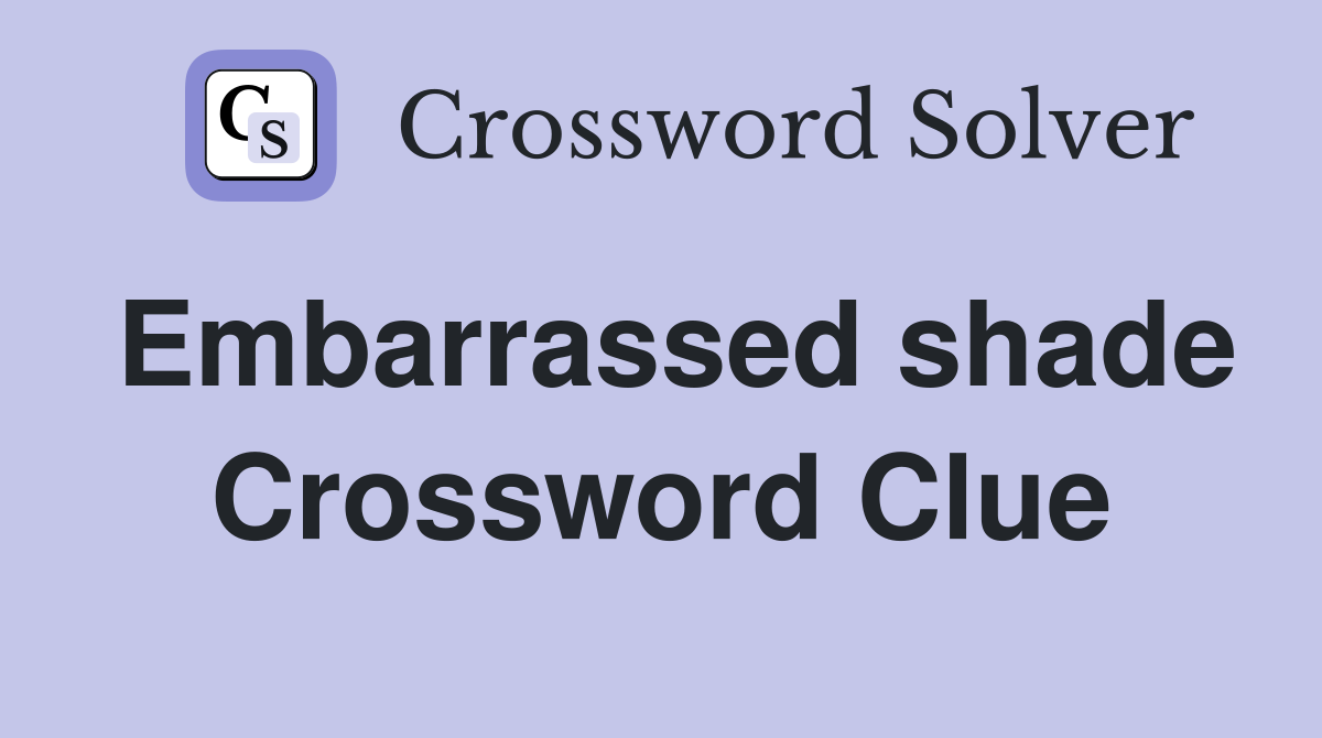 Embarrassed shade Crossword Clue