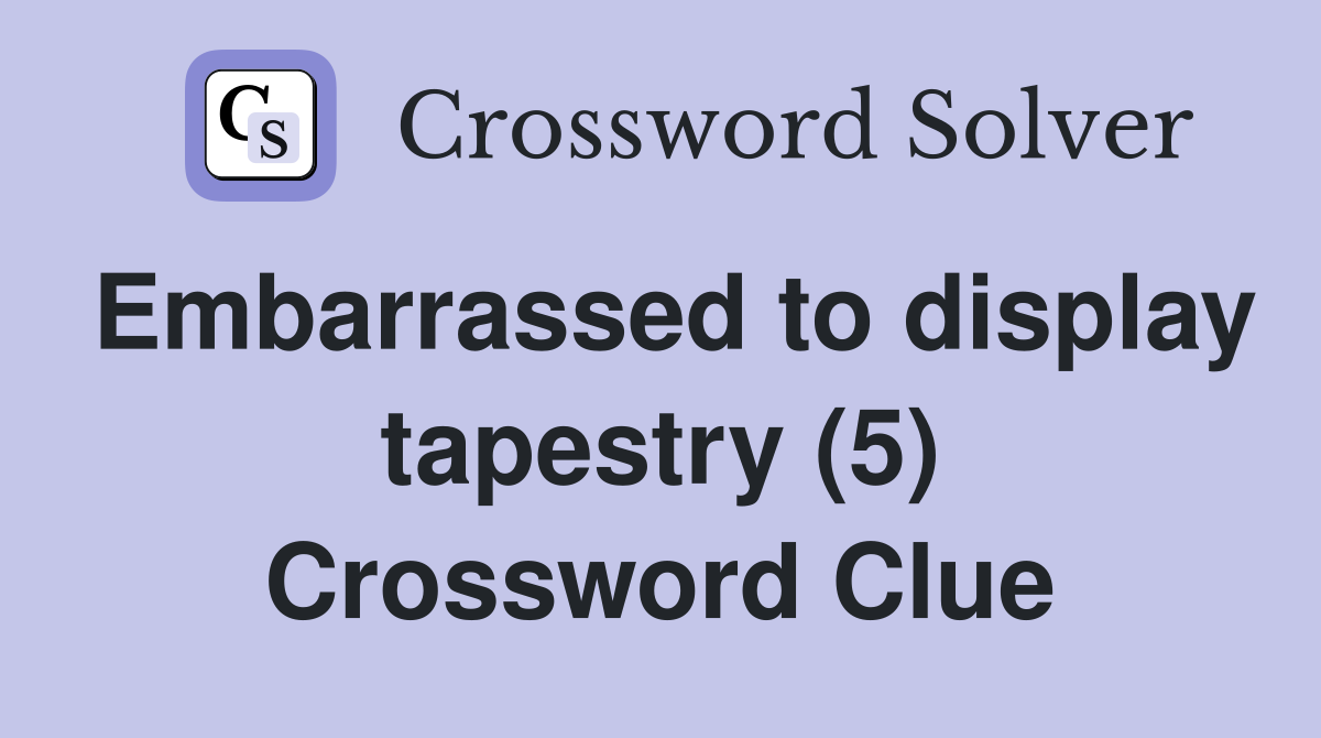 Embarrassed to display tapestry (5) Crossword Clue