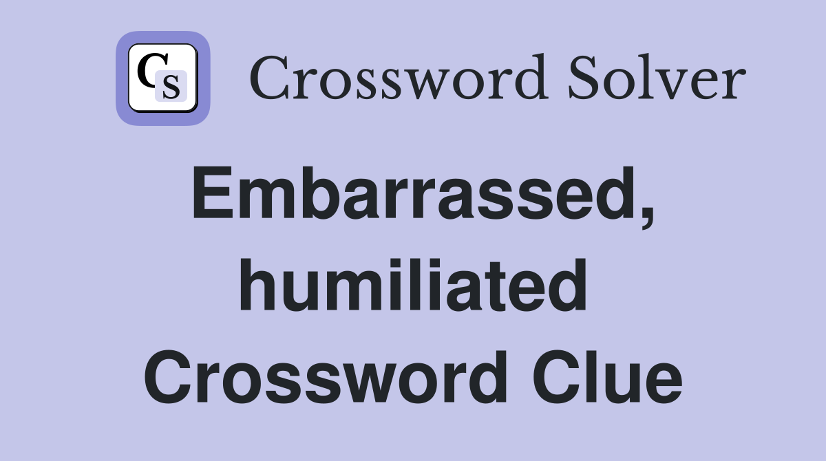 Embarrassed, humiliated Crossword Clue