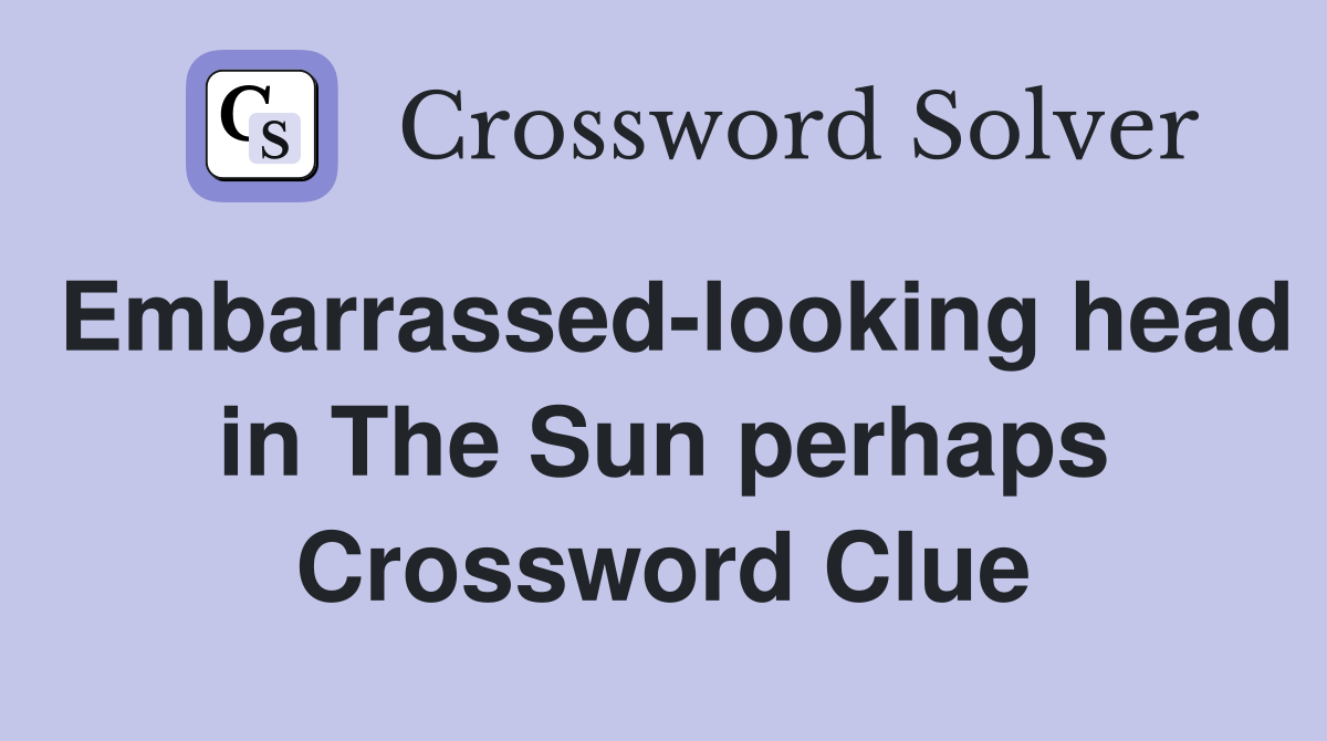 Embarrassed-looking head in The Sun perhaps Crossword Clue