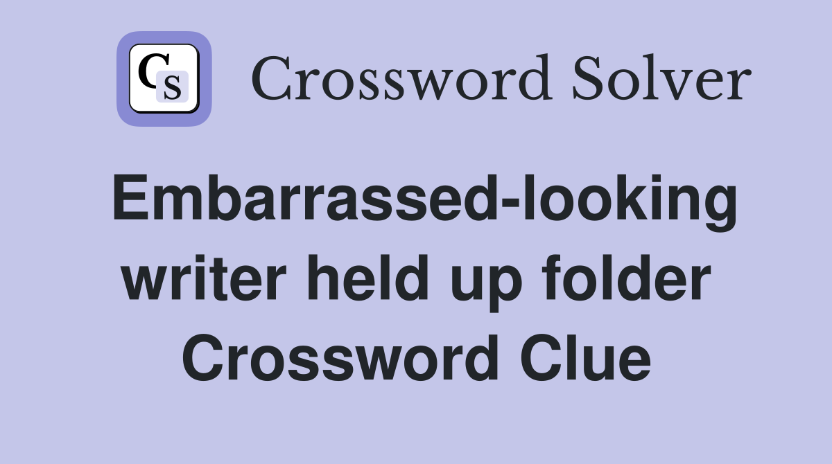 Embarrassed-looking writer held up folder Crossword Clue